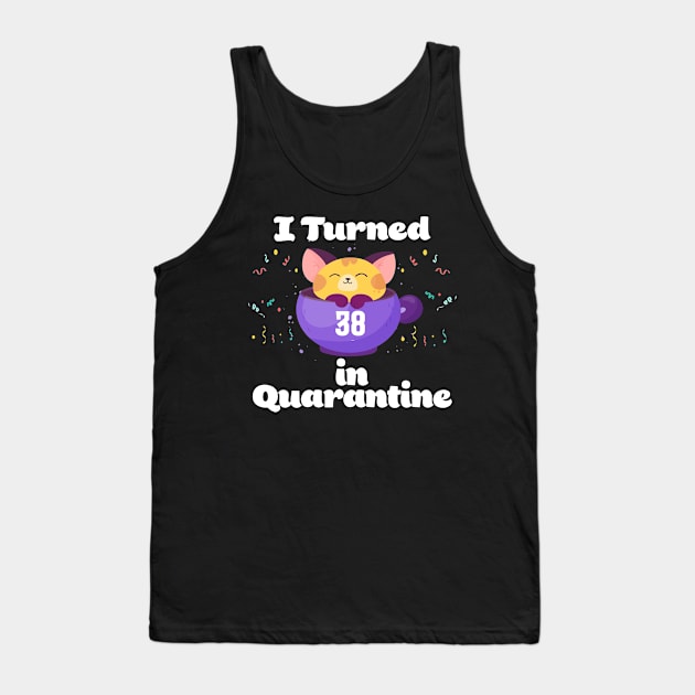 I Turned 38 In Quarantine Tank Top by Dinfvr